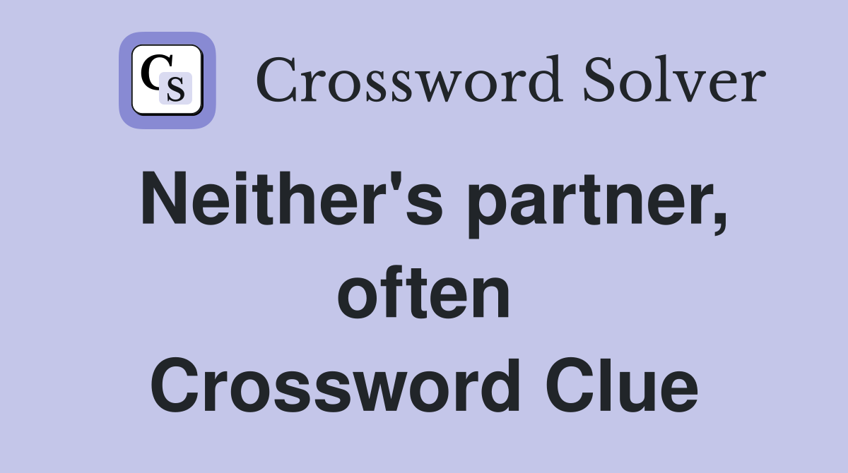 Neither's partner, often Crossword Clue