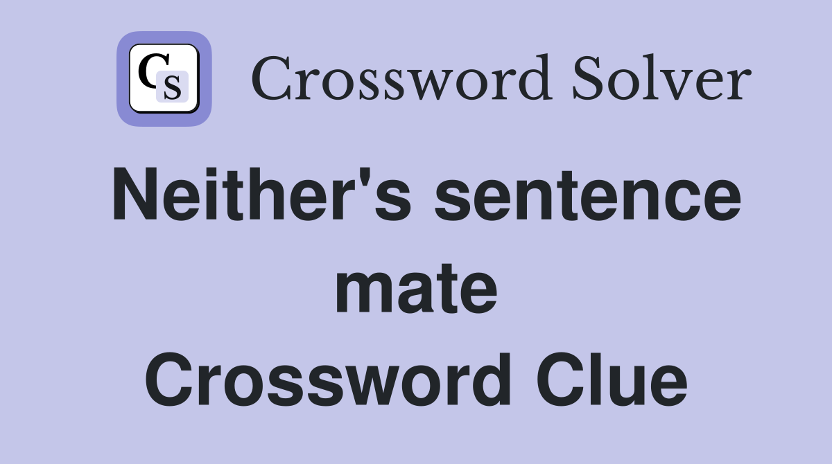 Neither's sentence mate Crossword Clue
