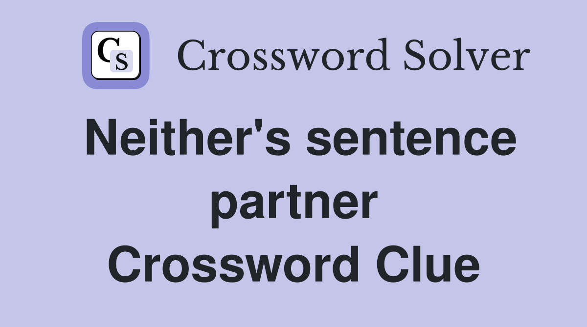 Neither's sentence partner Crossword Clue