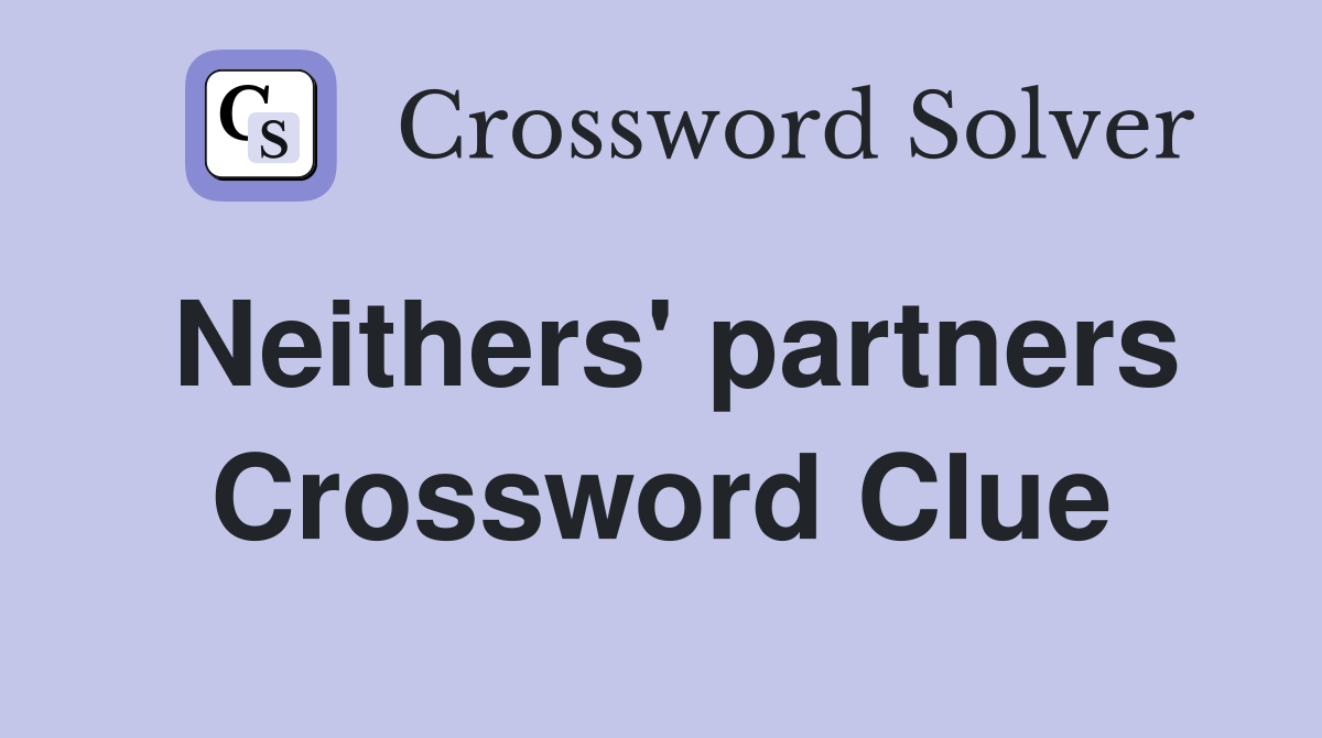 Neithers' partners Crossword Clue