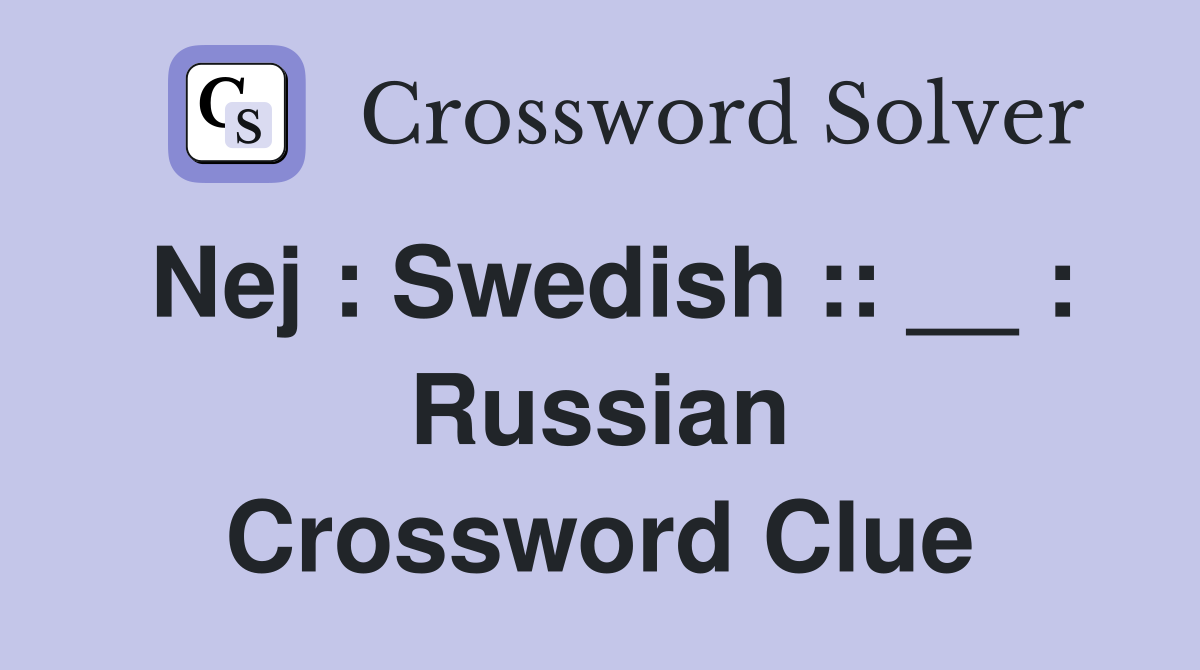 Nej : Swedish :: __ : Russian Crossword Clue