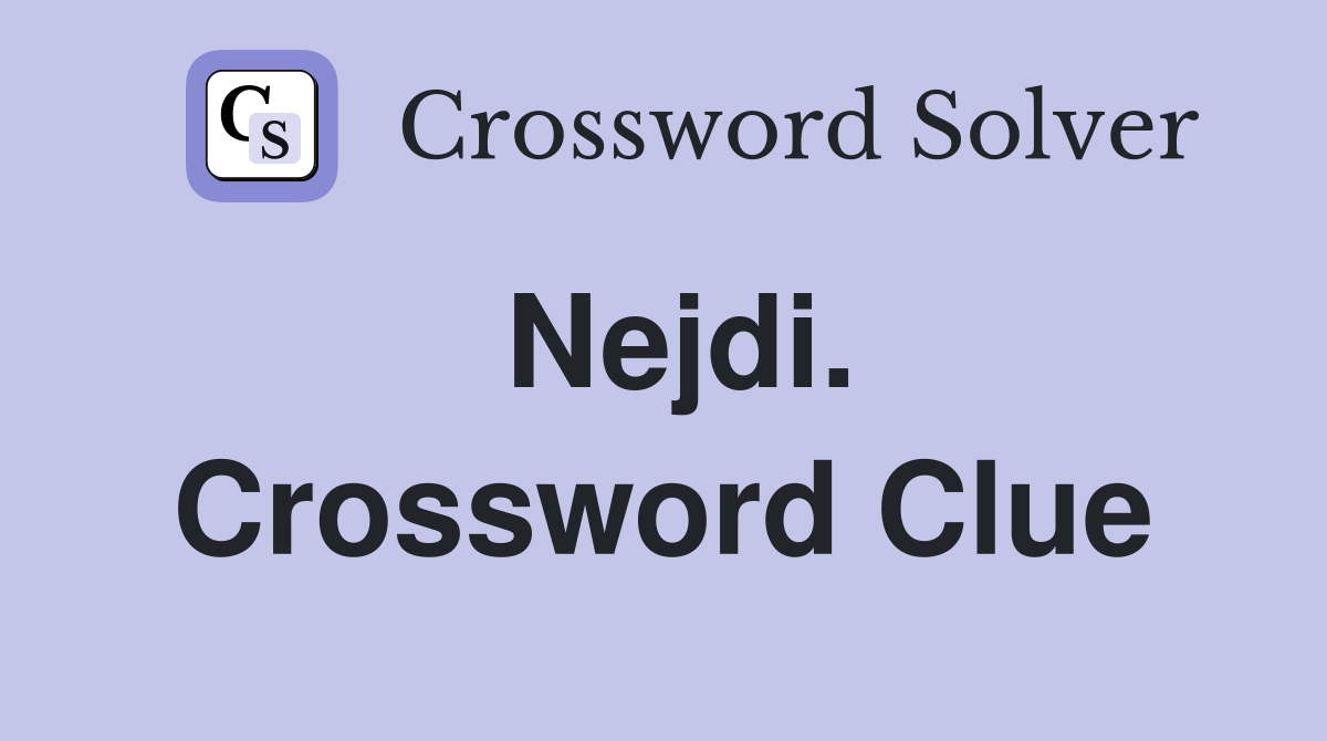 Nejdi. Crossword Clue