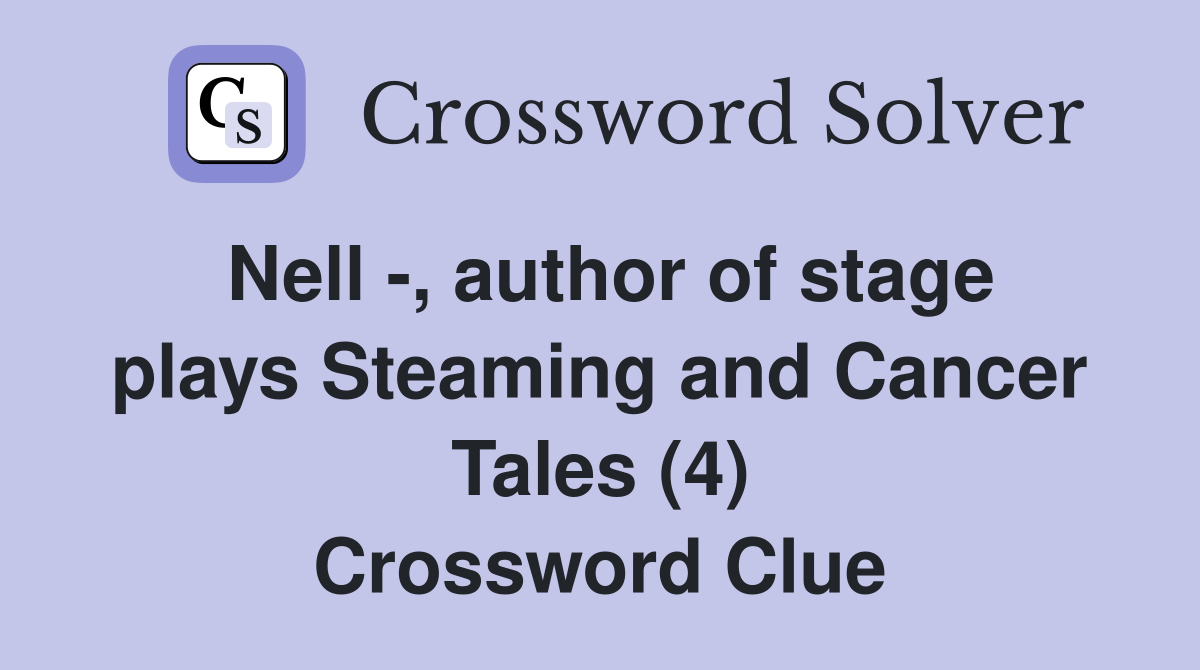 Nell -, author of stage plays Steaming and Cancer Tales (4) Crossword Clue