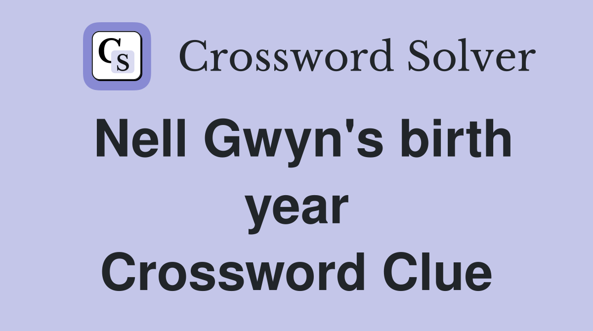 Nell Gwyn's birth year Crossword Clue