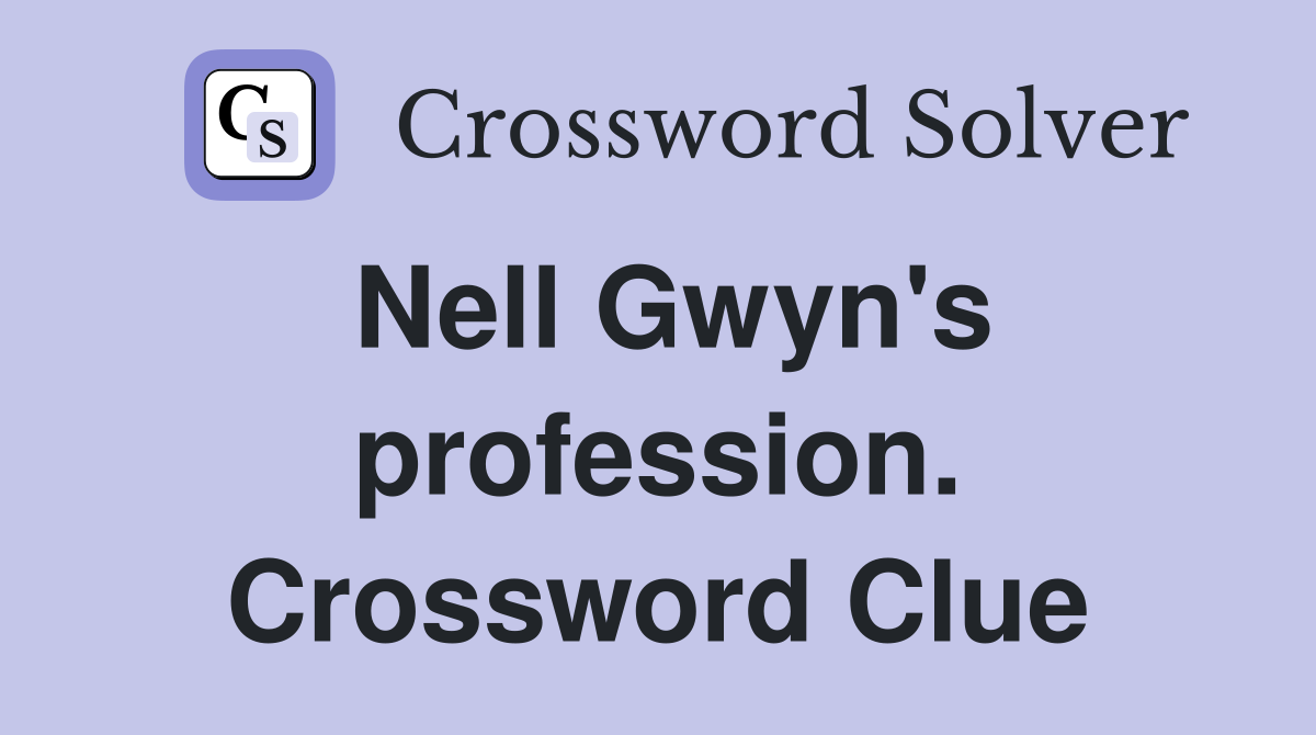 Nell Gwyn's profession. Crossword Clue