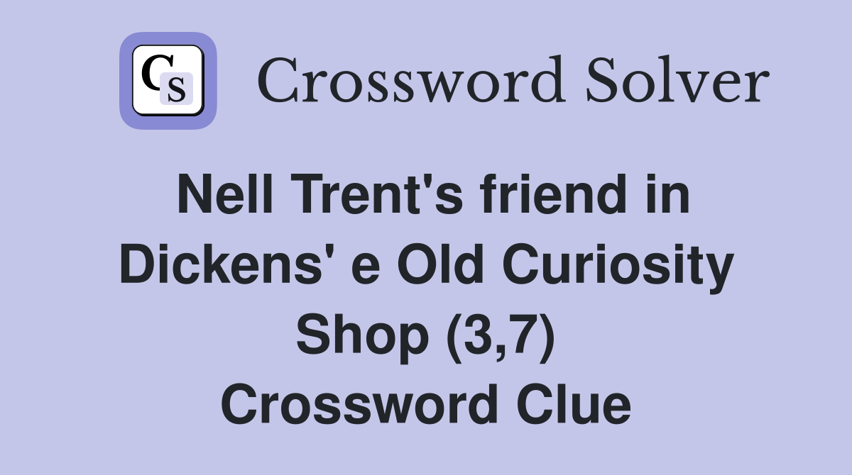 Nell Trent's friend in Dickens' e Old Curiosity Shop (3,7) Crossword Clue