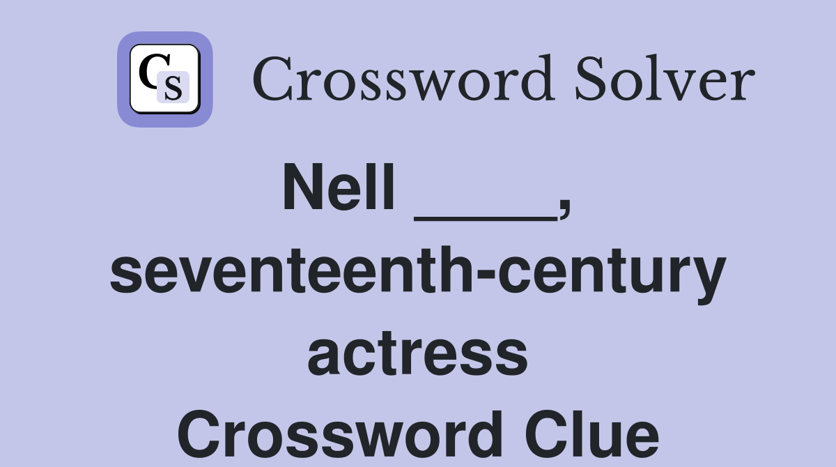 Nell ____, seventeenth-century actress Crossword Clue