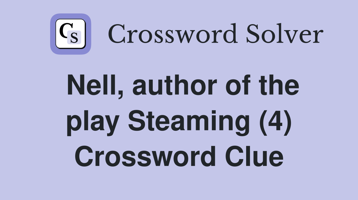 Nell, author of the play Steaming (4) Crossword Clue