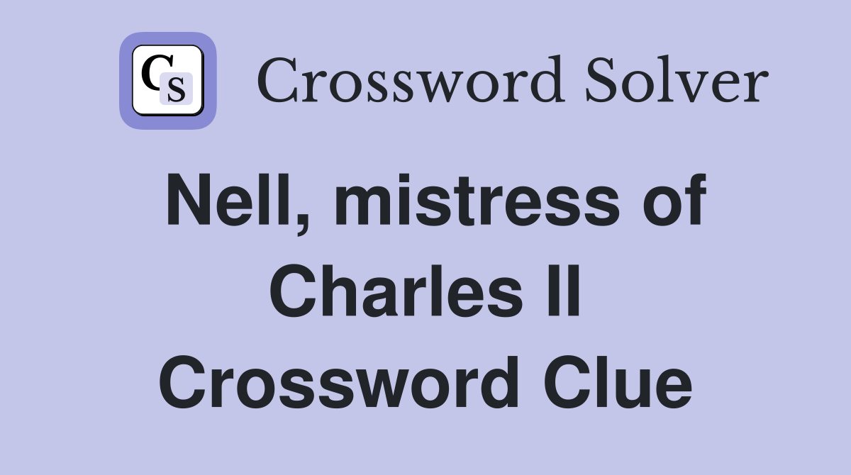 Nell, mistress of Charles II Crossword Clue