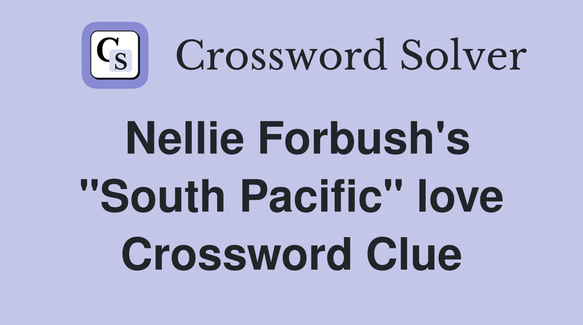 Nellie Forbush's "South Pacific" love Crossword Clue