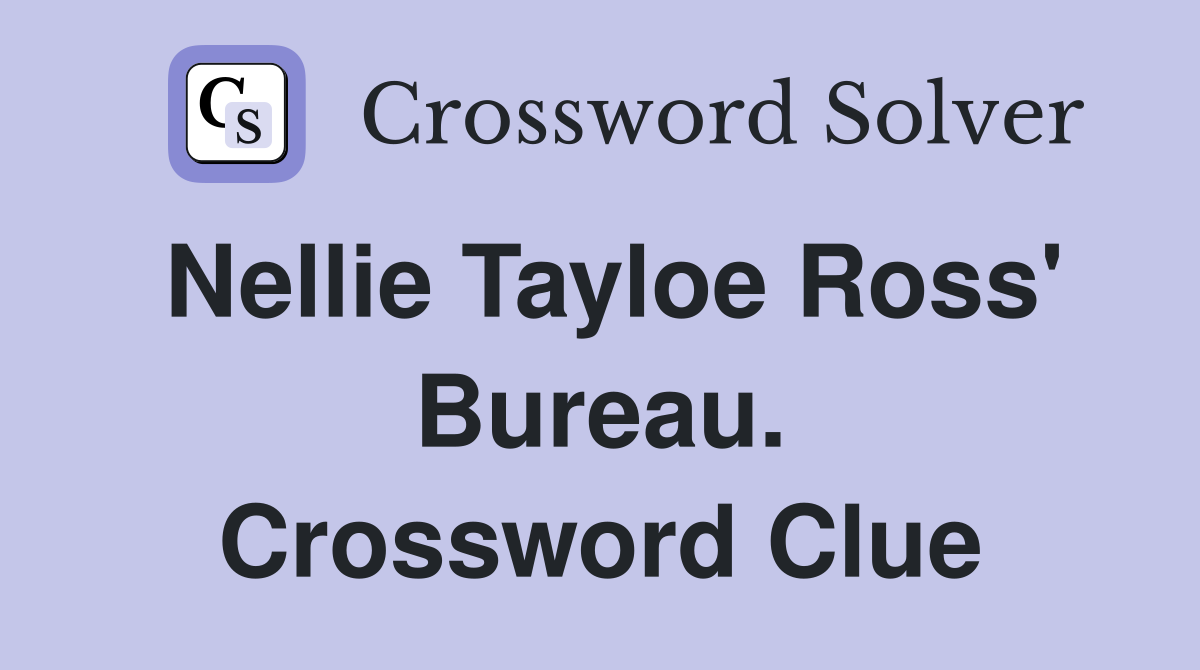 Nellie Tayloe Ross' Bureau. Crossword Clue