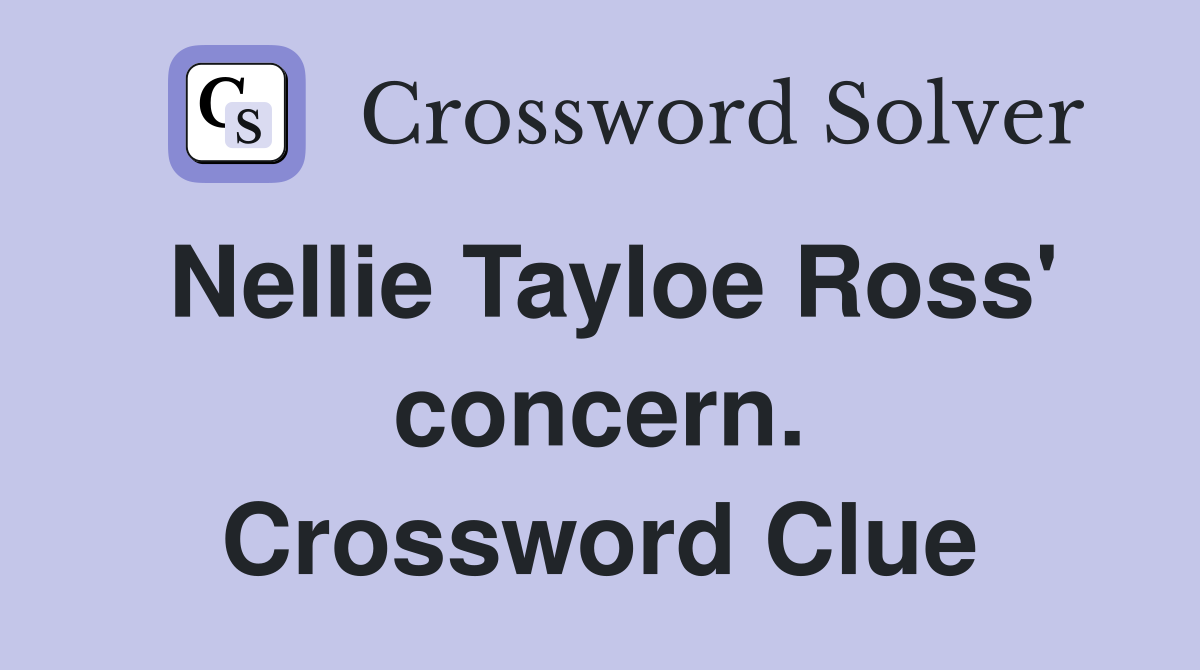 Nellie Tayloe Ross' concern. Crossword Clue