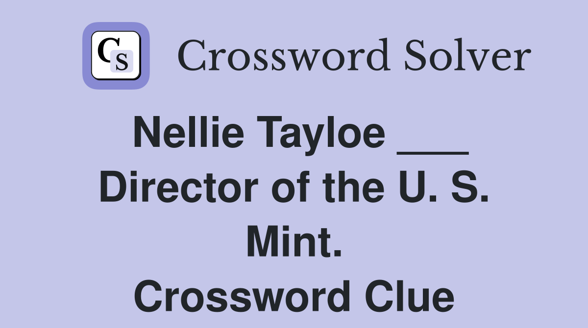 Nellie Tayloe ___ Director of the U. S. Mint. Crossword Clue