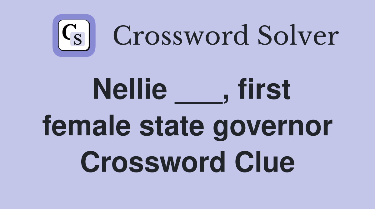 Nellie ___, first female state governor Crossword Clue