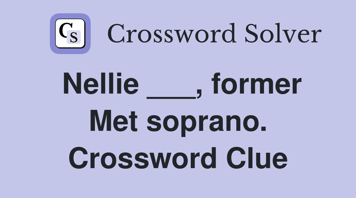 Nellie ___, former Met soprano. Crossword Clue