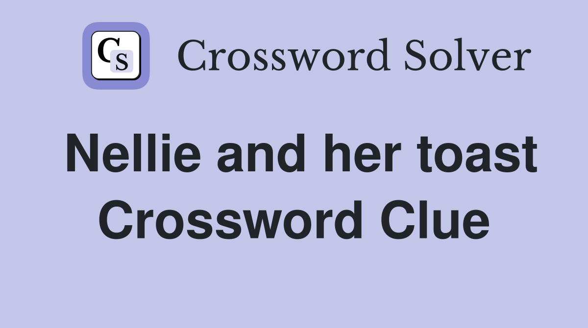 Nellie and her toast Crossword Clue