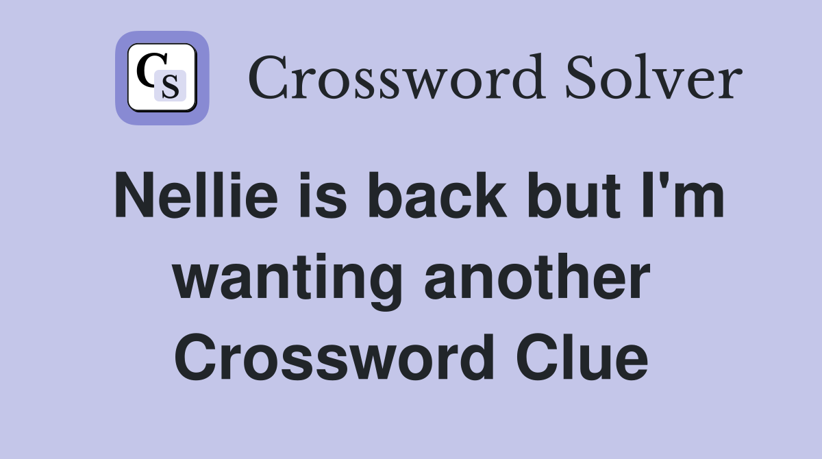 Nellie is back but I'm wanting another Crossword Clue