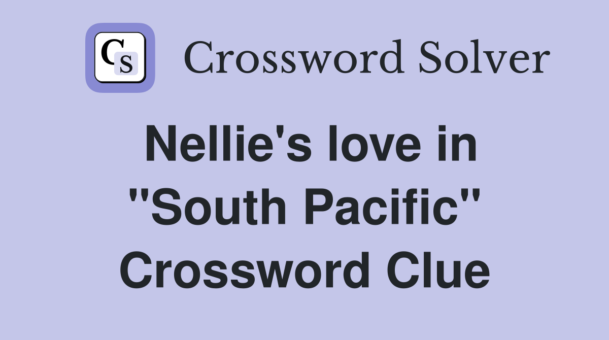 Nellie's love in "South Pacific" Crossword Clue