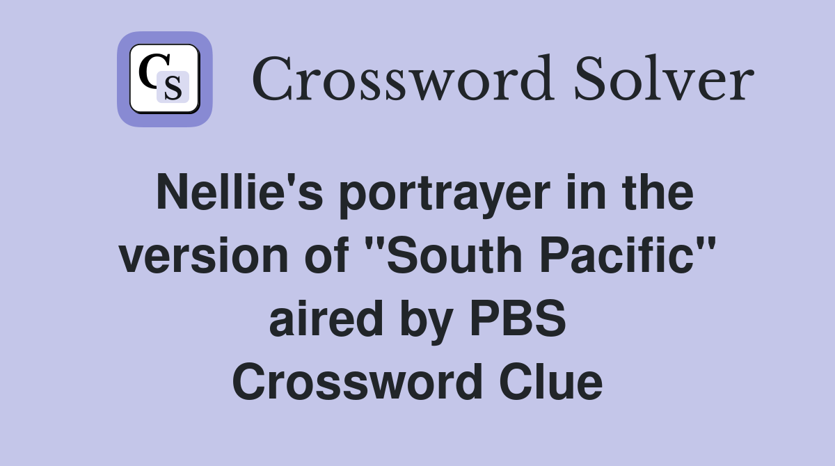 Nellie's portrayer in the version of "South Pacific" aired by PBS Crossword Clue