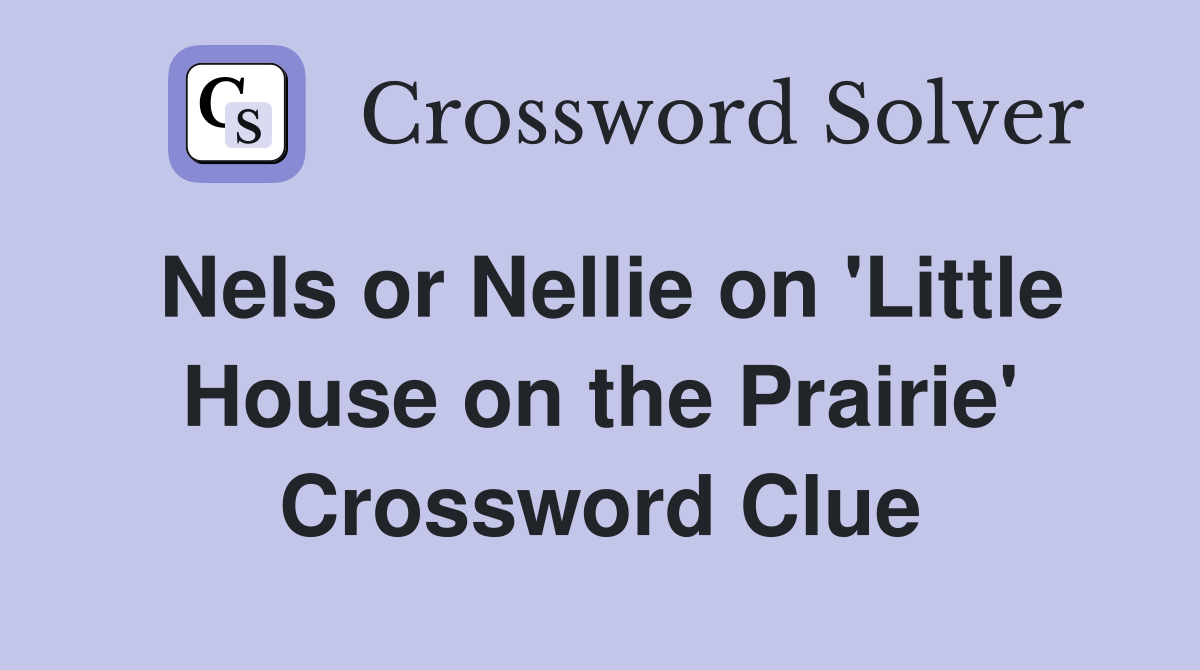 Nels or Nellie on 'Little House on the Prairie' Crossword Clue