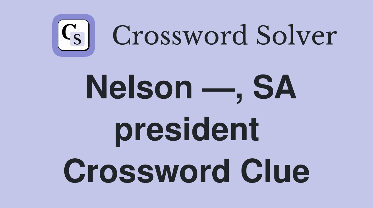 Nelson —, SA president Crossword Clue