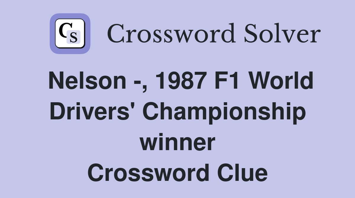 Nelson -, 1987 F1 World Drivers' Championship winner Crossword Clue