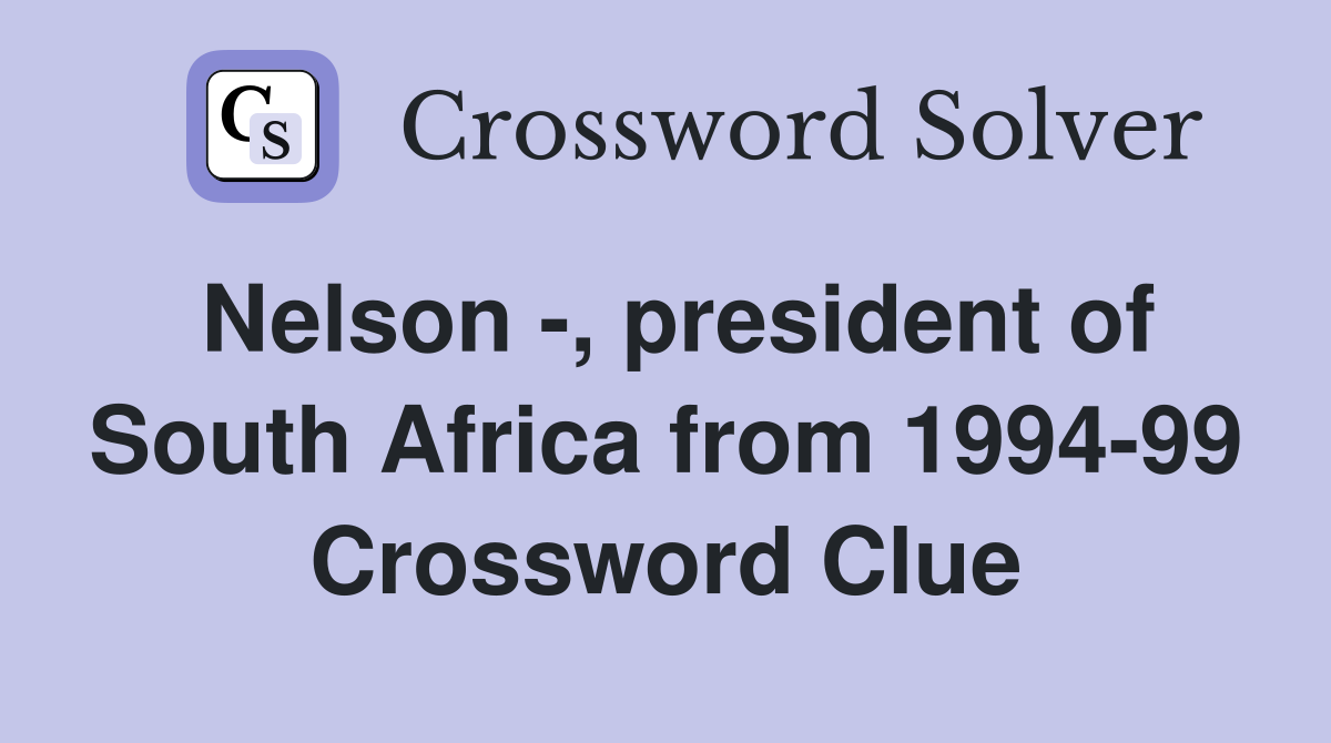 Nelson -, president of South Africa from 1994-99 Crossword Clue