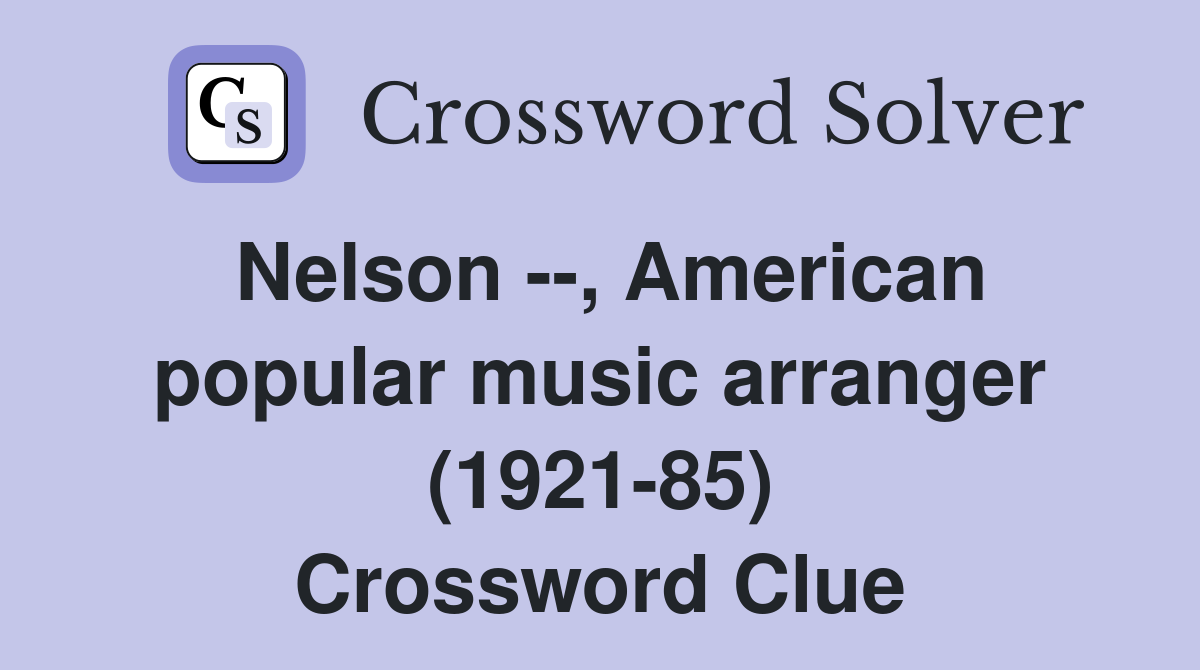 Nelson --, American popular music arranger (1921-85) Crossword Clue