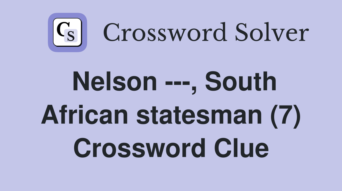 Nelson ---, South African statesman (7) Crossword Clue
