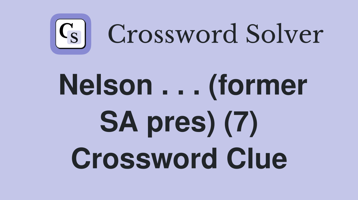 Nelson . . . (former SA pres) (7) Crossword Clue
