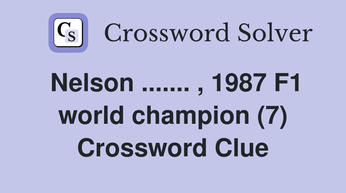 Nelson ....... , 1987 F1 world champion (7) Crossword Clue