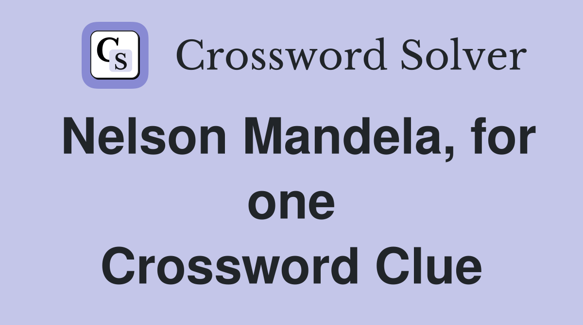 Nelson Mandela, for one Crossword Clue