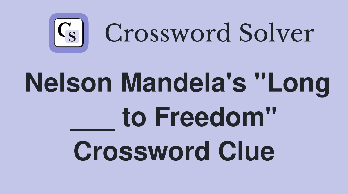 Nelson Mandela's "Long ___ to Freedom" Crossword Clue