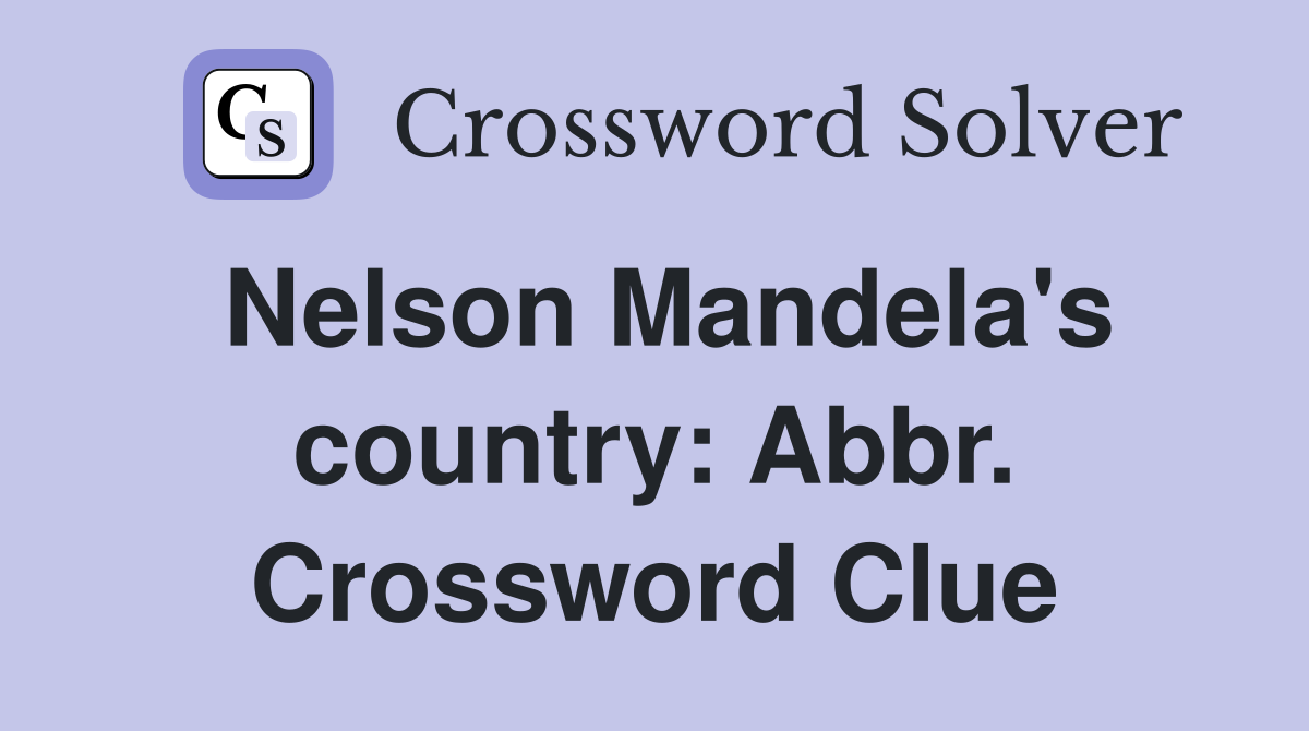 Nelson Mandela's country: Abbr. Crossword Clue