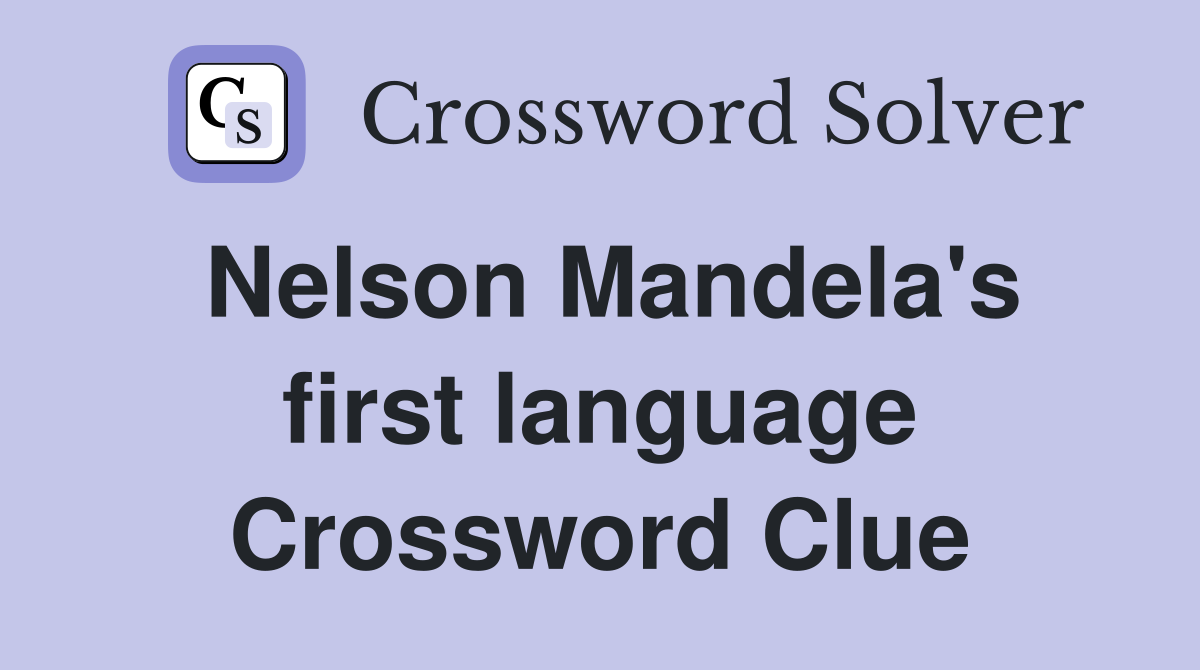 Nelson Mandela's first language Crossword Clue