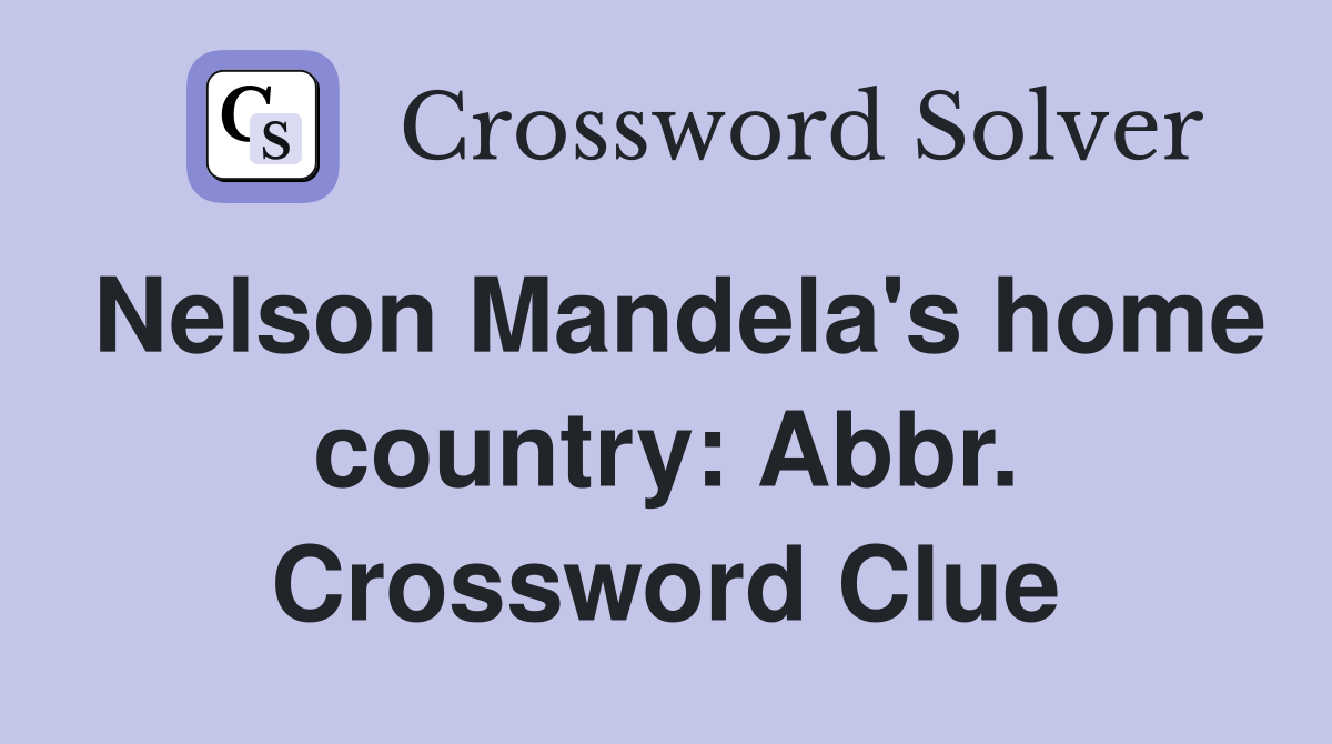 Nelson Mandela's home country: Abbr. Crossword Clue