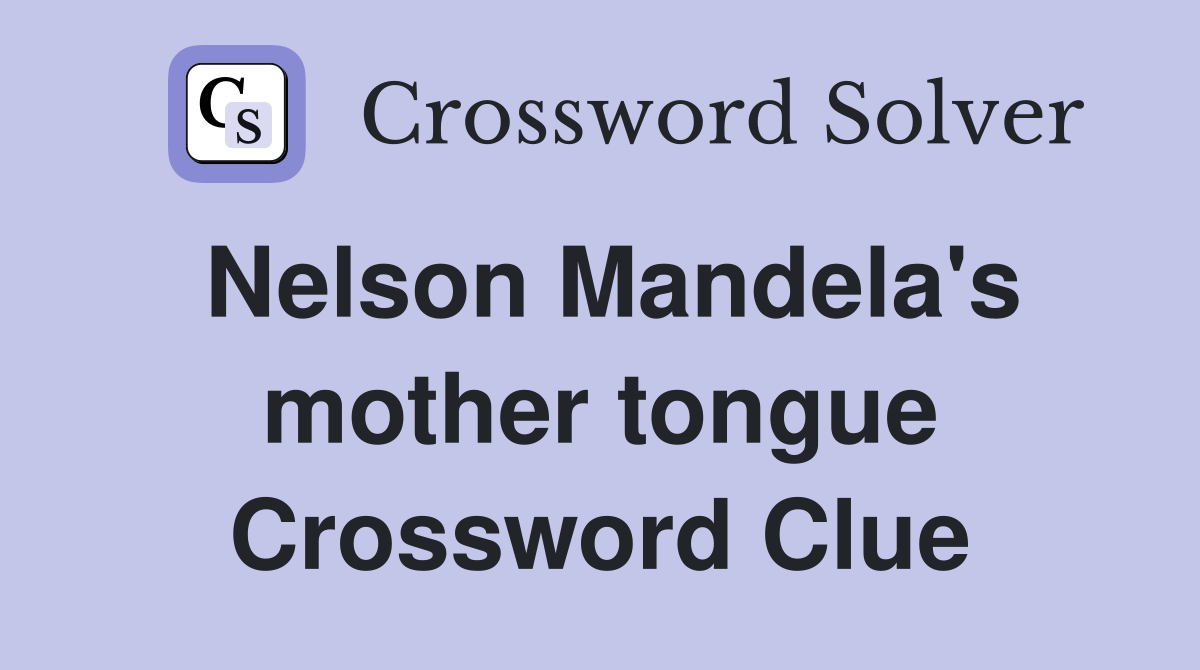 Nelson Mandela's mother tongue Crossword Clue