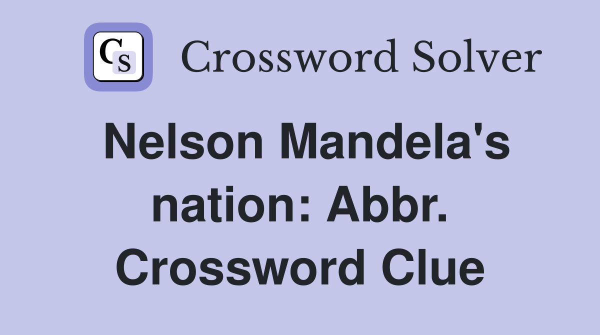 Nelson Mandela's nation: Abbr. Crossword Clue