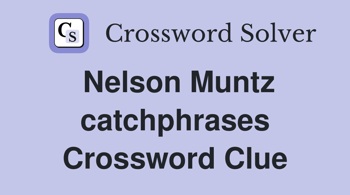 Nelson Muntz catchphrases Crossword Clue