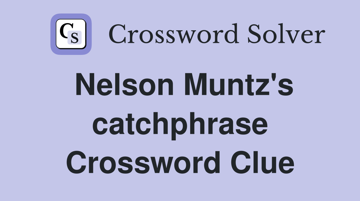 Nelson Muntz's catchphrase Crossword Clue