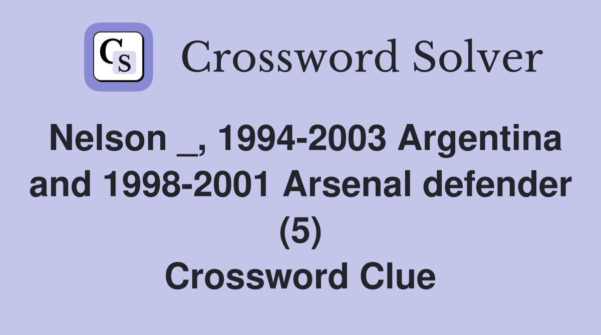 Nelson _, 1994-2003 Argentina and 1998-2001 Arsenal defender (5) Crossword Clue
