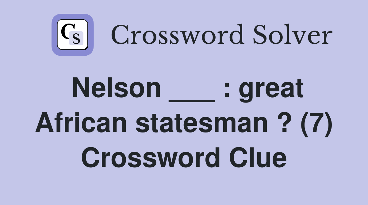 Nelson ___ : great African statesman ? (7) Crossword Clue