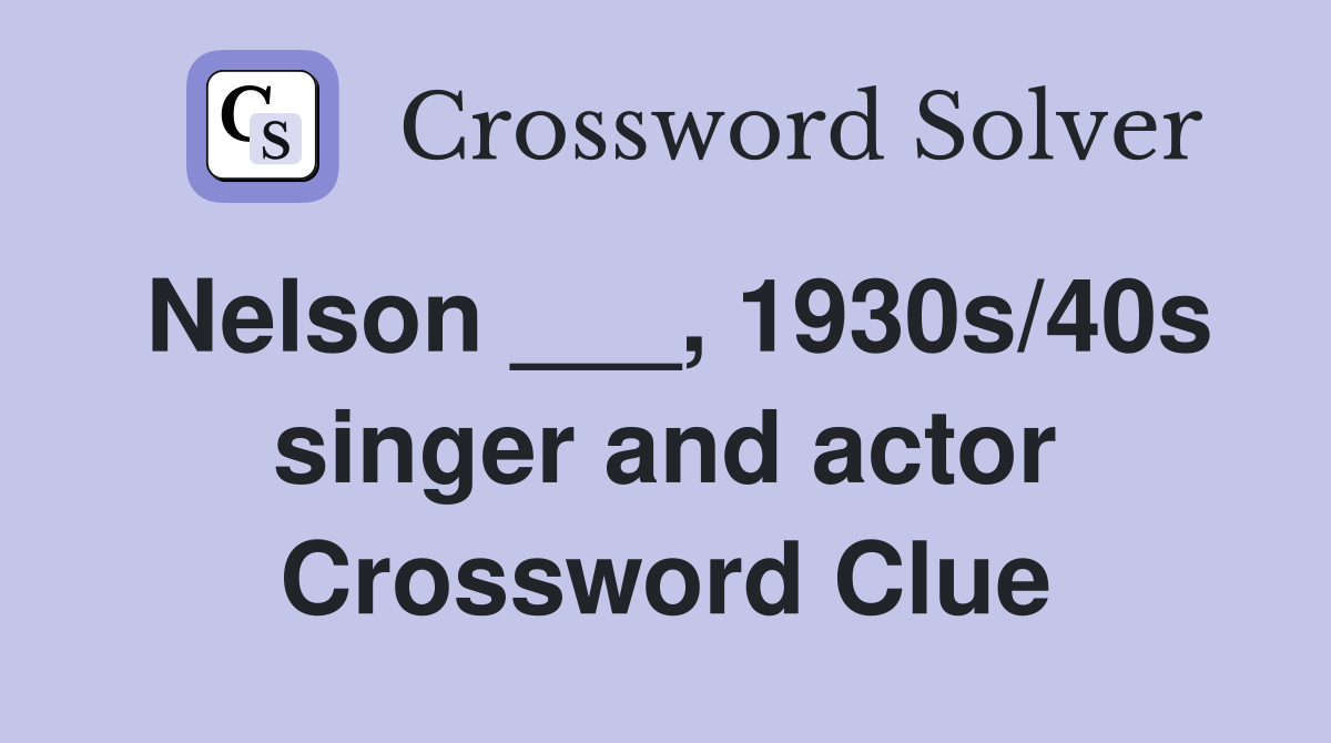 Nelson ___, 1930s/40s singer and actor Crossword Clue