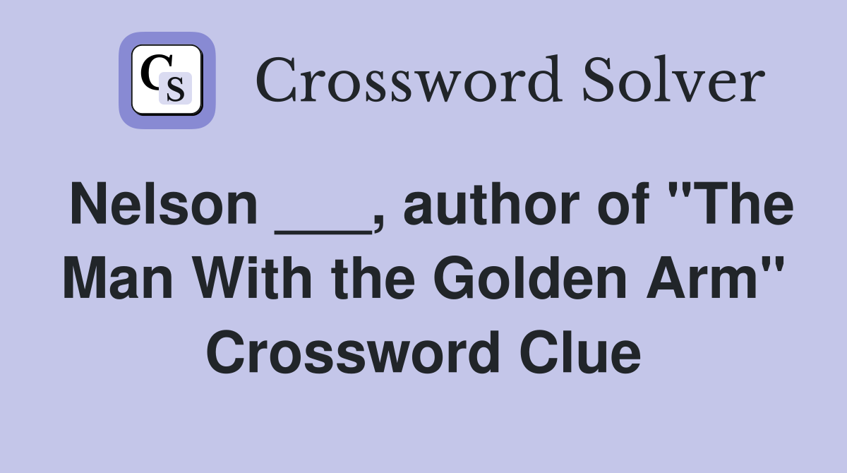 Nelson ___, author of "The Man With the Golden Arm" Crossword Clue