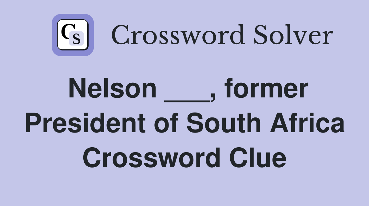 Nelson ___, former President of South Africa Crossword Clue