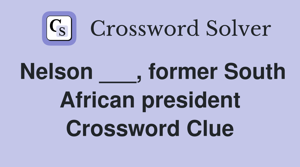 Nelson ___, former South African president Crossword Clue