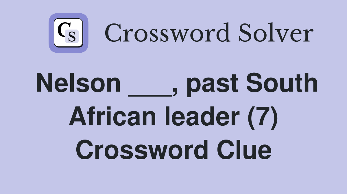 Nelson ___, past South African leader (7) Crossword Clue