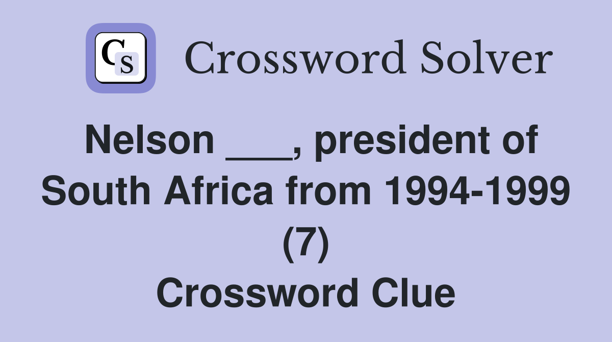 Nelson ___, president of South Africa from 1994-1999 (7) Crossword Clue