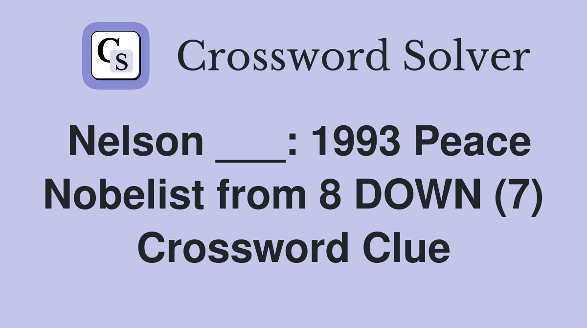 Nelson ___: 1993 Peace Nobelist from 8 DOWN (7) Crossword Clue