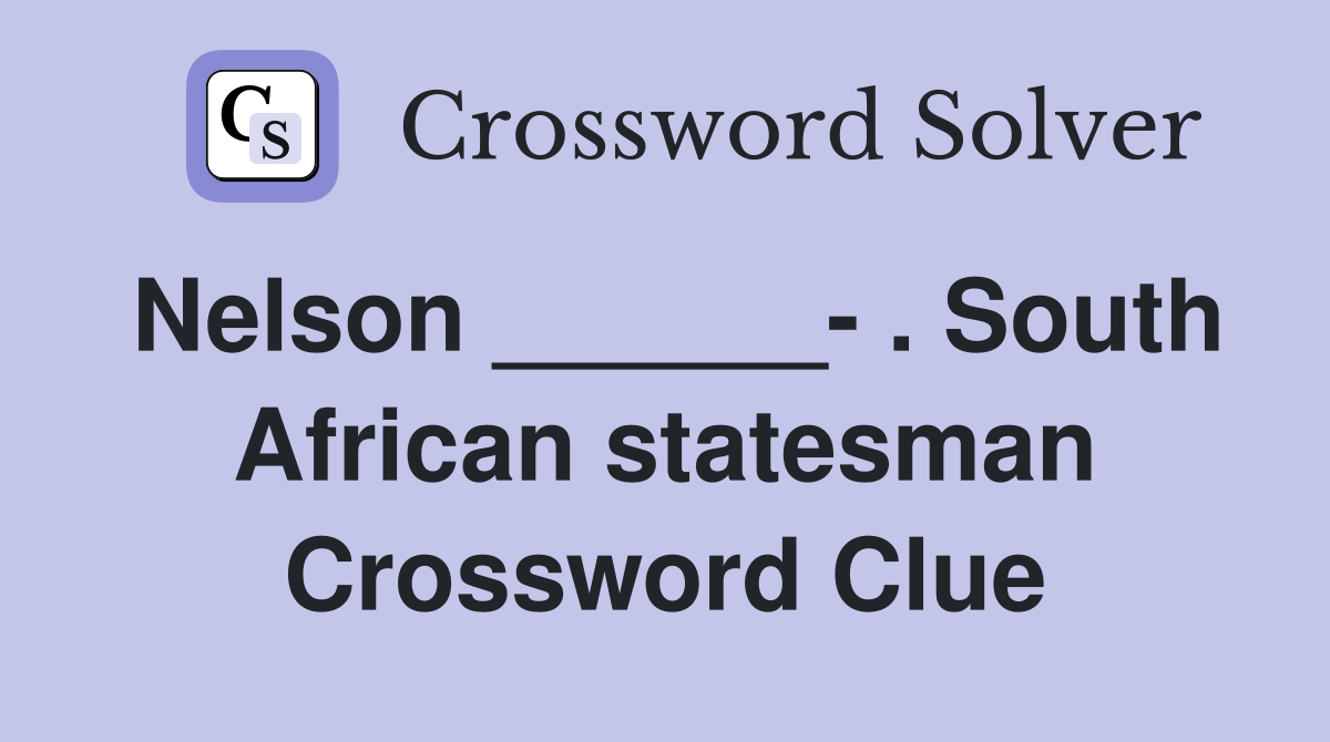 Nelson ______- . South African statesman Crossword Clue